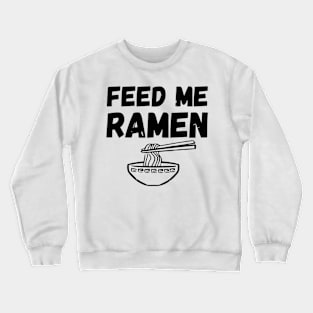 Feed Me Ramen Crewneck Sweatshirt